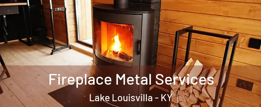 Fireplace Metal Services Lake Louisvilla - KY