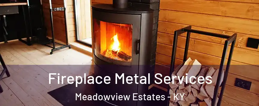 Fireplace Metal Services Meadowview Estates - KY