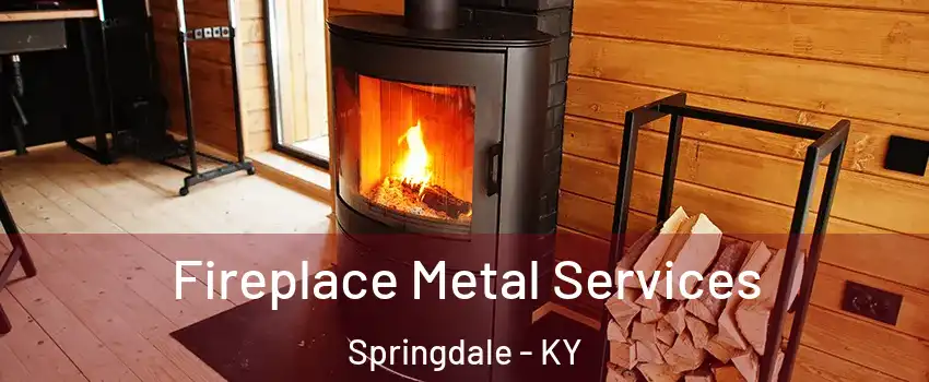 Fireplace Metal Services Springdale - KY