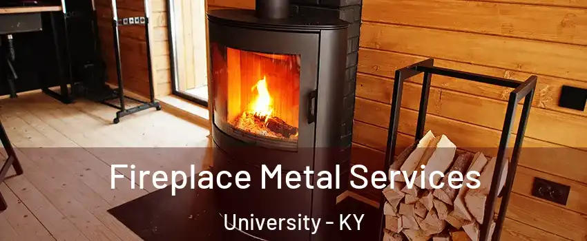 Fireplace Metal Services University - KY