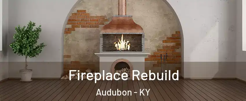 Fireplace Rebuild Audubon - KY