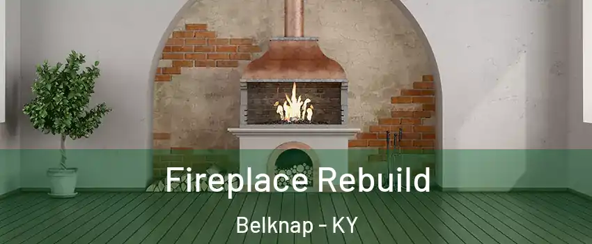 Fireplace Rebuild Belknap - KY