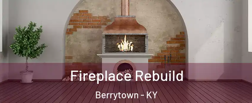 Fireplace Rebuild Berrytown - KY