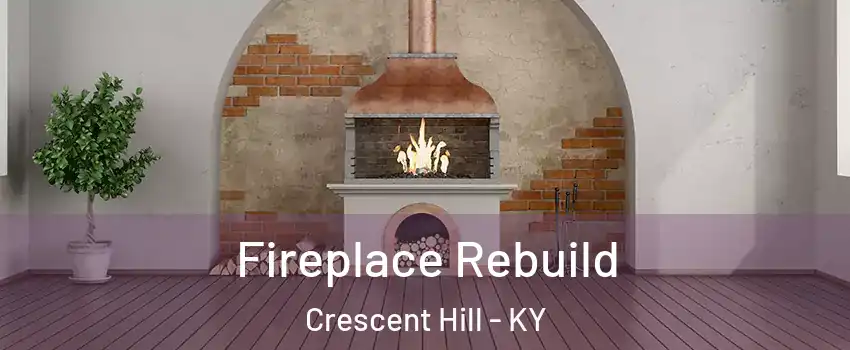 Fireplace Rebuild Crescent Hill - KY