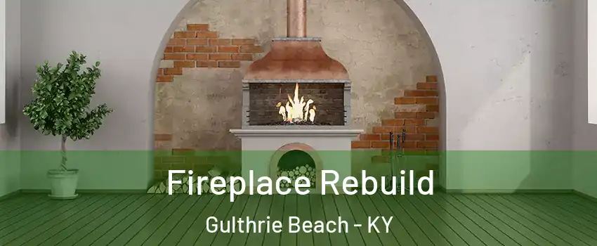 Fireplace Rebuild Gulthrie Beach - KY