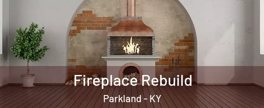 Fireplace Rebuild Parkland - KY