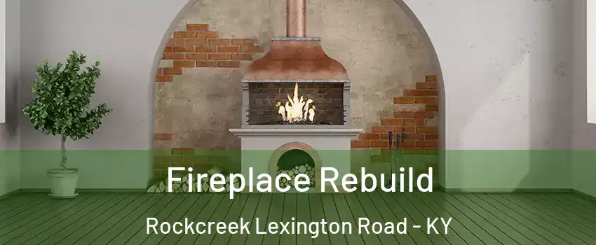 Fireplace Rebuild Rockcreek Lexington Road - KY