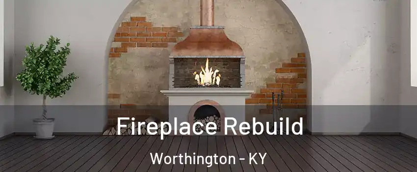 Fireplace Rebuild Worthington - KY