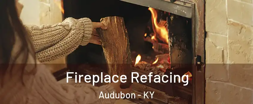 Fireplace Refacing Audubon - KY