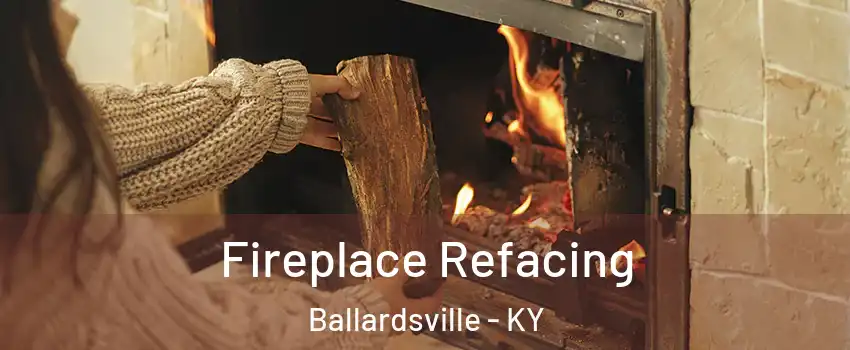 Fireplace Refacing Ballardsville - KY