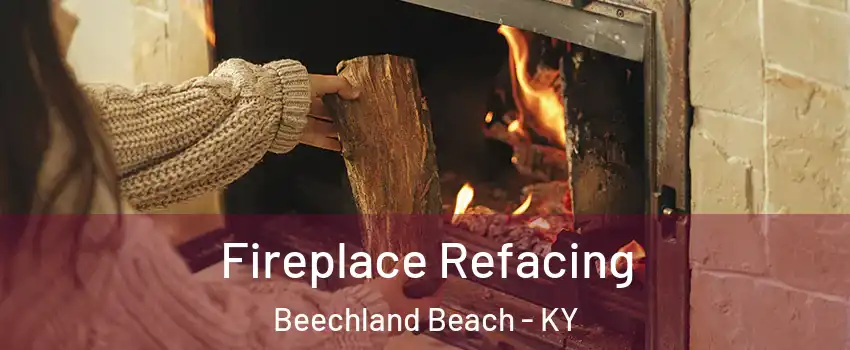 Fireplace Refacing Beechland Beach - KY