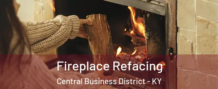 Fireplace Refacing Central Business District - KY