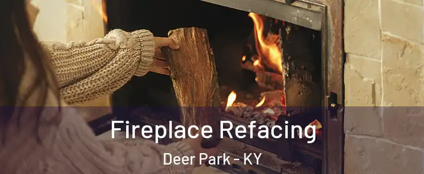 Fireplace Refacing Deer Park - KY