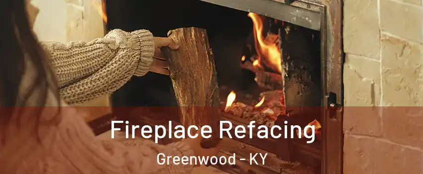 Fireplace Refacing Greenwood - KY