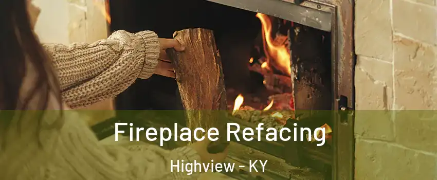 Fireplace Refacing Highview - KY