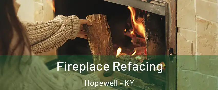 Fireplace Refacing Hopewell - KY