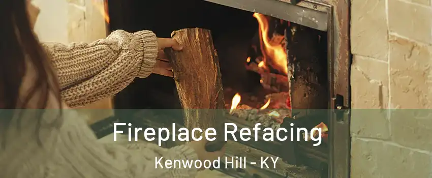 Fireplace Refacing Kenwood Hill - KY