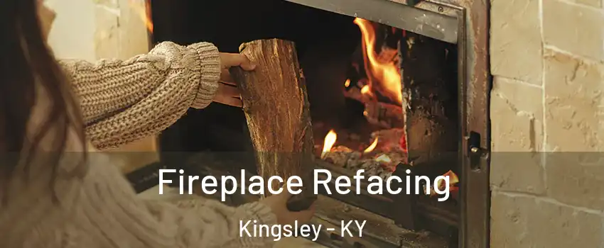 Fireplace Refacing Kingsley - KY