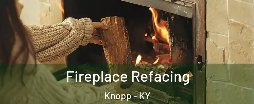 Fireplace Refacing Knopp - KY