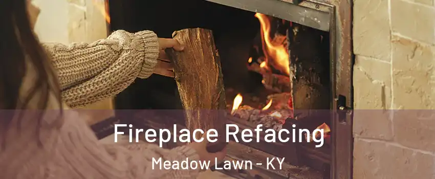 Fireplace Refacing Meadow Lawn - KY