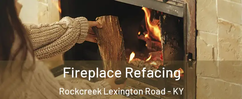 Fireplace Refacing Rockcreek Lexington Road - KY