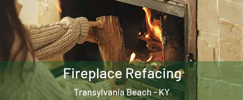 Fireplace Refacing Transylvania Beach - KY