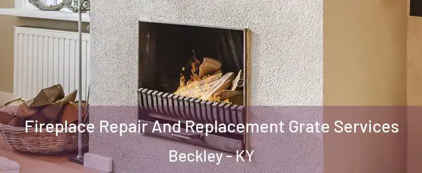 Fireplace Repair And Replacement Grate Services Beckley - KY