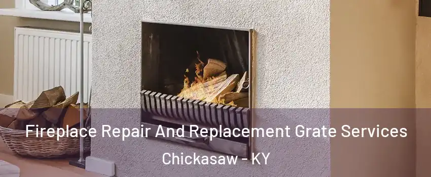 Fireplace Repair And Replacement Grate Services Chickasaw - KY