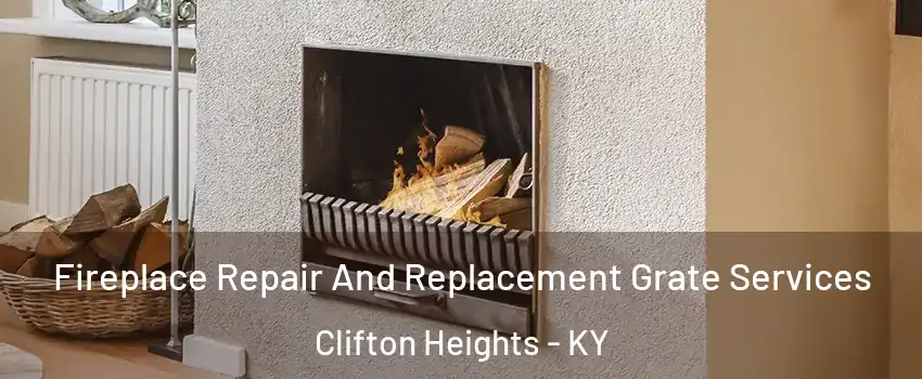 Fireplace Repair And Replacement Grate Services Clifton Heights - KY