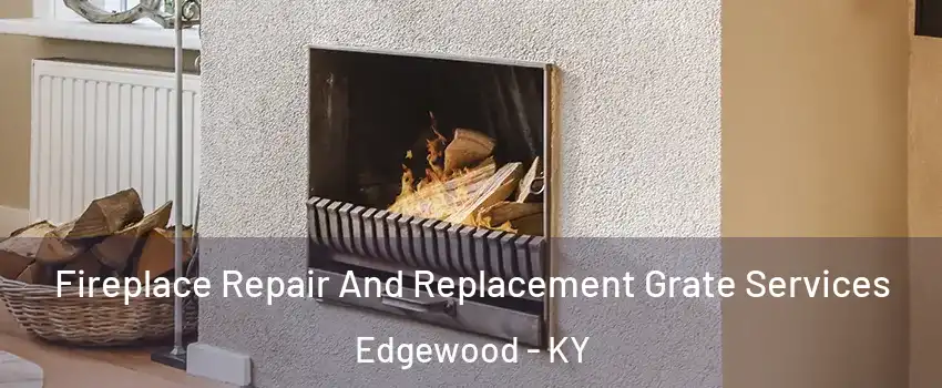 Fireplace Repair And Replacement Grate Services Edgewood - KY