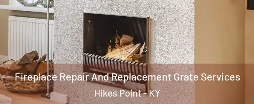 Fireplace Repair And Replacement Grate Services Hikes Point - KY