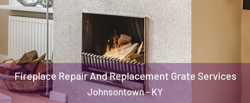 Fireplace Repair And Replacement Grate Services Johnsontown - KY