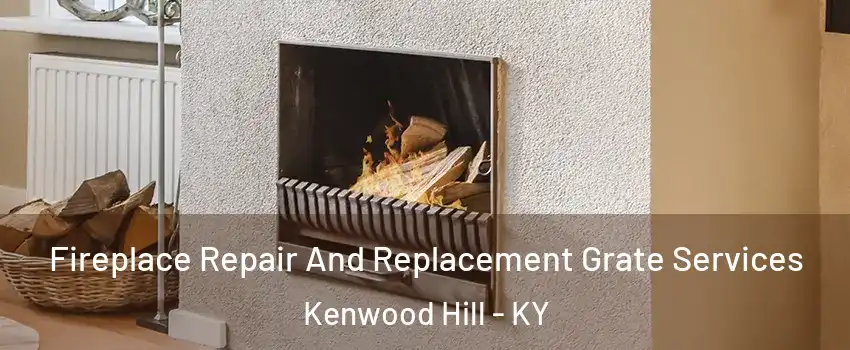 Fireplace Repair And Replacement Grate Services Kenwood Hill - KY