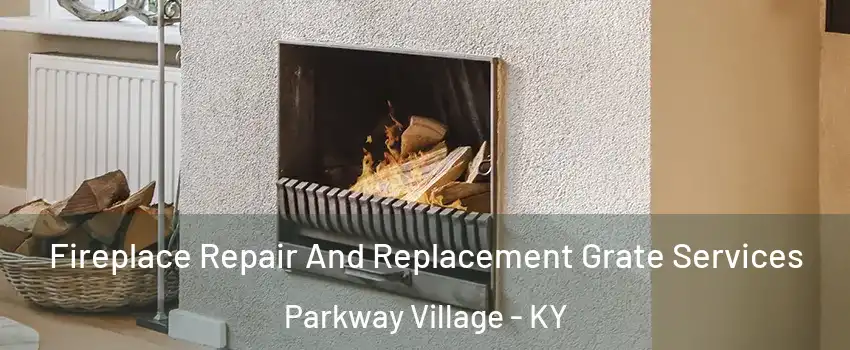 Fireplace Repair And Replacement Grate Services Parkway Village - KY