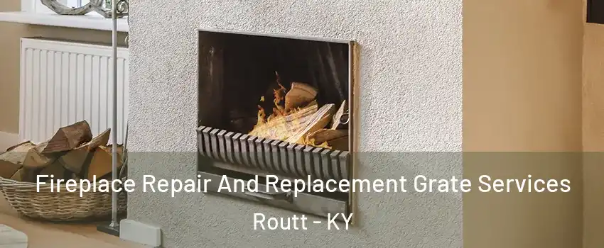 Fireplace Repair And Replacement Grate Services Routt - KY