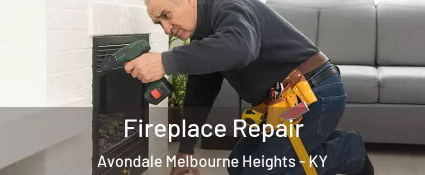 Fireplace Repair Avondale Melbourne Heights - KY