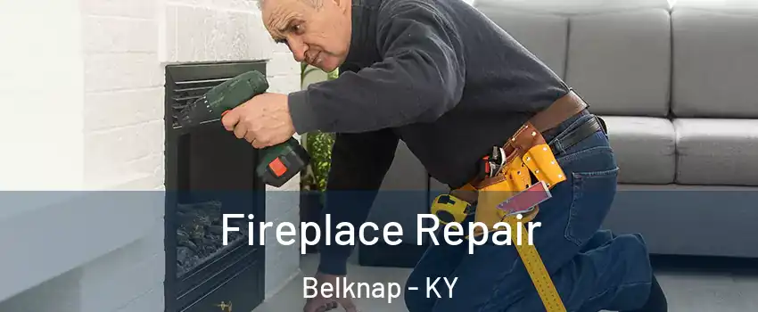 Fireplace Repair Belknap - KY