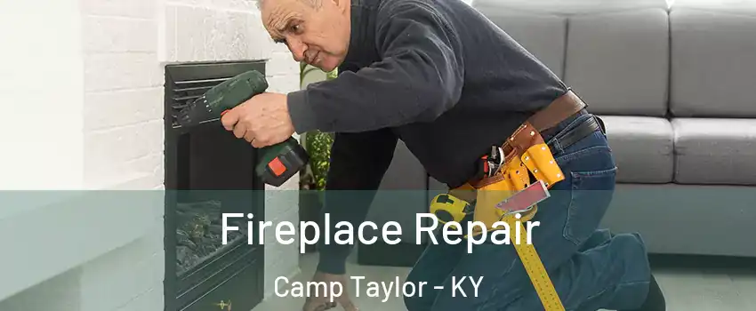 Fireplace Repair Camp Taylor - KY