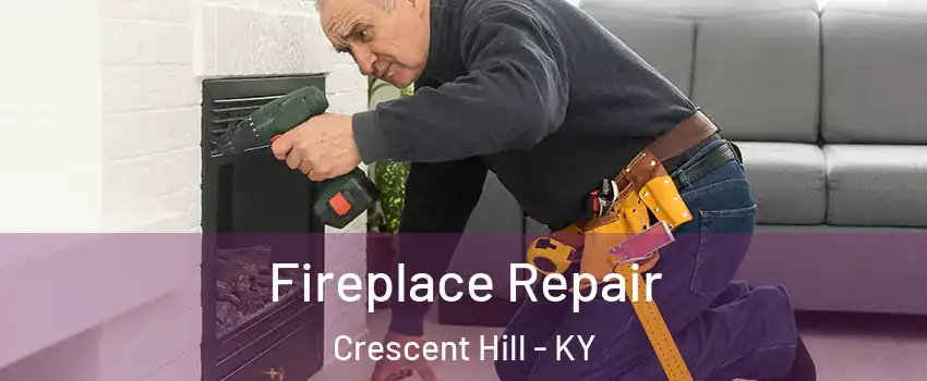 Fireplace Repair Crescent Hill - KY