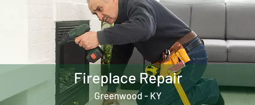 Fireplace Repair Greenwood - KY