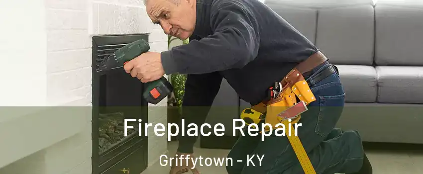 Fireplace Repair Griffytown - KY