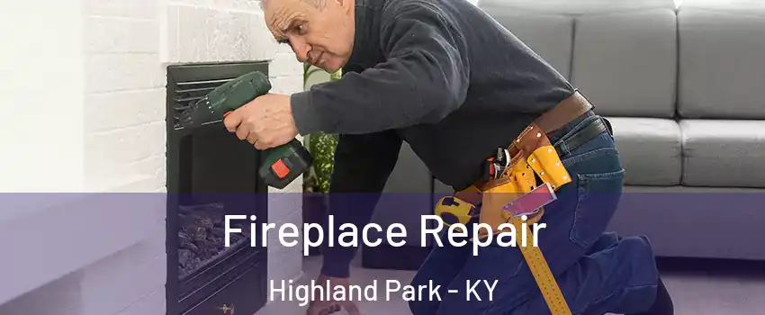 Fireplace Repair Highland Park - KY