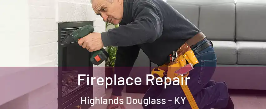 Fireplace Repair Highlands Douglass - KY