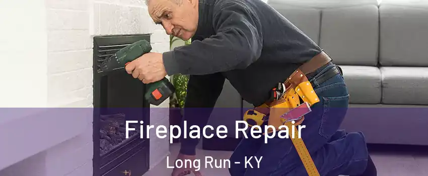 Fireplace Repair Long Run - KY