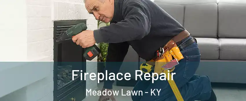 Fireplace Repair Meadow Lawn - KY