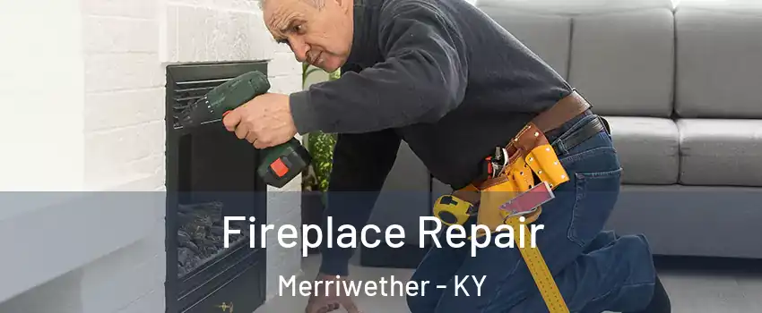 Fireplace Repair Merriwether - KY