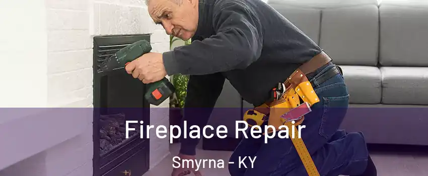 Fireplace Repair Smyrna - KY