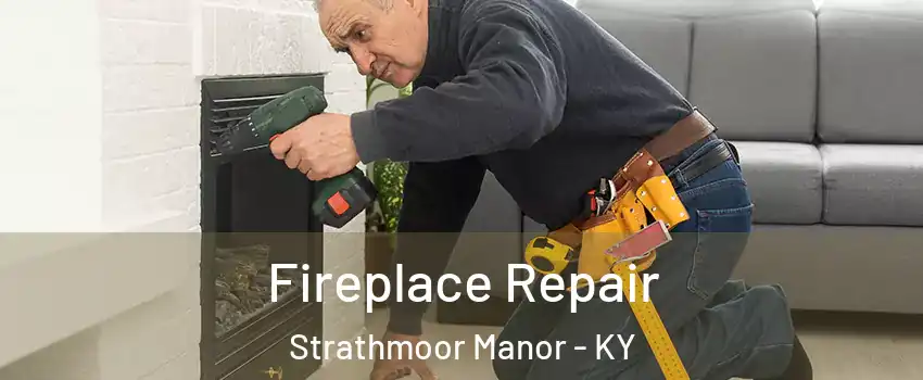 Fireplace Repair Strathmoor Manor - KY