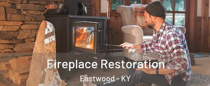 Fireplace Restoration Eastwood - KY