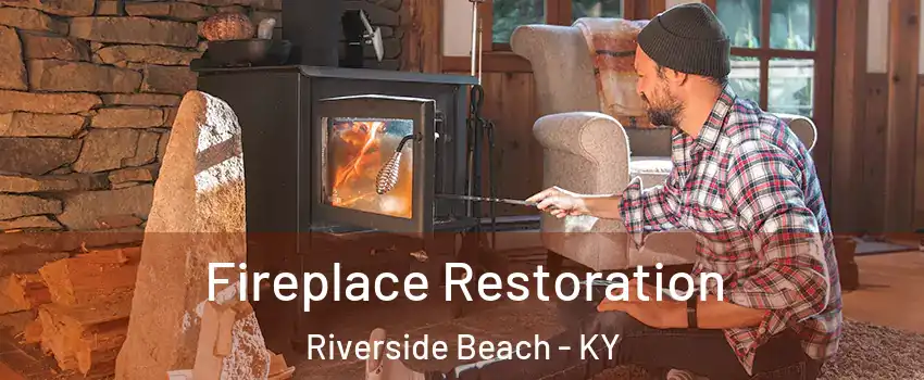 Fireplace Restoration Riverside Beach - KY